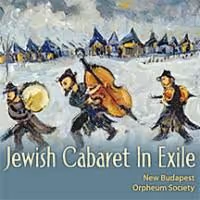 New Budapest Orpheum Society Presents 'Jewish Cabaret In Exile' CD